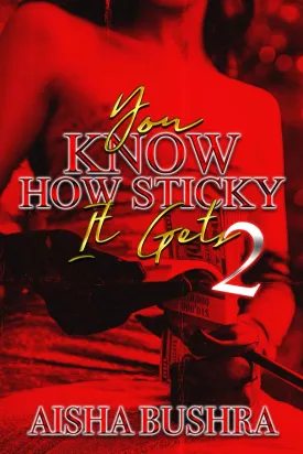 You Know How Sticky It Gets 2 Paperback  May 15, 2024